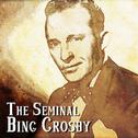 The Seminal Bing Crosby专辑