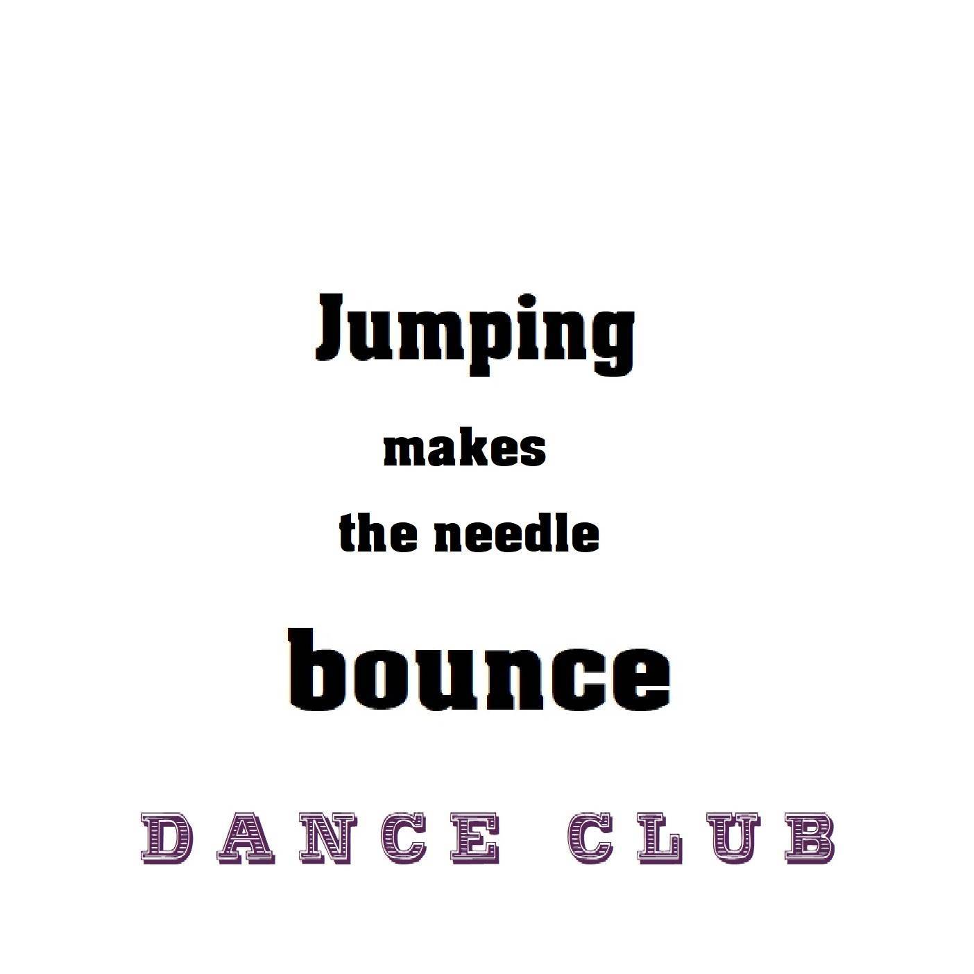 Jumping makes the needle bounce