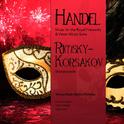 Handel: Music for the Royal Fireworks & Water Music Suite - Rimsky-Korsakov: Sheherazade专辑