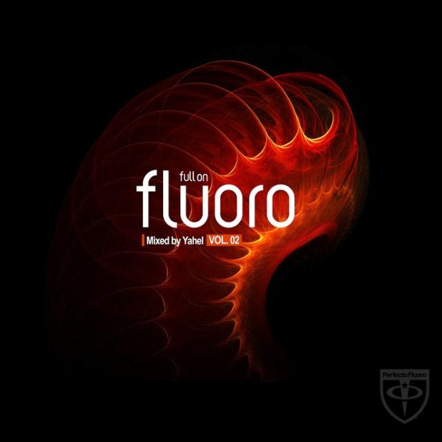 Yahel - Full On Fluoro Vol. 02 (Full Continuous DJ Mix)