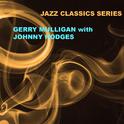 Jazz Classics Series: Gerry Mulligan with Johnny Hodges专辑