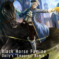 Black Horse Famine(Daily's "Emperor" Remix)