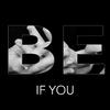 BE - If You