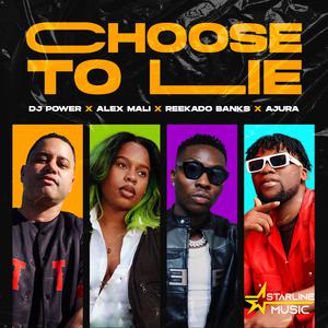 DJ Power, Alex Mali, Reekado Banks, Ajura - Choose To Lie (Instrumental) 原版无和声伴奏 （降1半音）