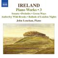 IRELAND, J.: Piano Works, Vol.  3 (Lenehan) - Piano Sonata / Preludes / Green Ways