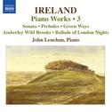 IRELAND, J.: Piano Works, Vol.  3 (Lenehan) - Piano Sonata / Preludes / Green Ways专辑