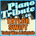 Taylor Swift Piano Tribute - Today Was A Fairytale - Single专辑