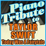 Taylor Swift Piano Tribute - Today Was A Fairytale - Single专辑