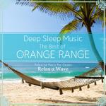 Deep Sleep Music - The Best of Orange Range: Relaxing Music Box Covers专辑