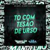 MC AMANTI - To Com Tesão de Urso