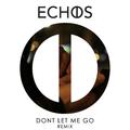 Don't Let Me Go (Echos Remix)