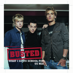 Busted - WHAT I GO TO SCHOOL FOR