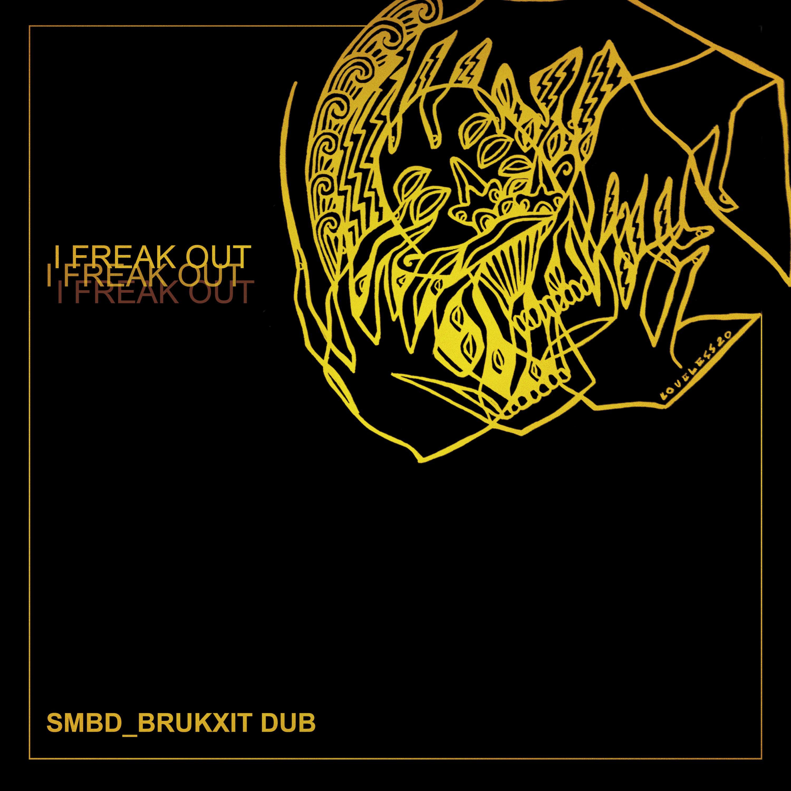 I Freak Out (Smbd Brukxit Dub) (Dub)