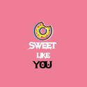 sweet like you