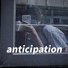 Anticipation