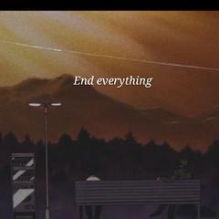 End everything