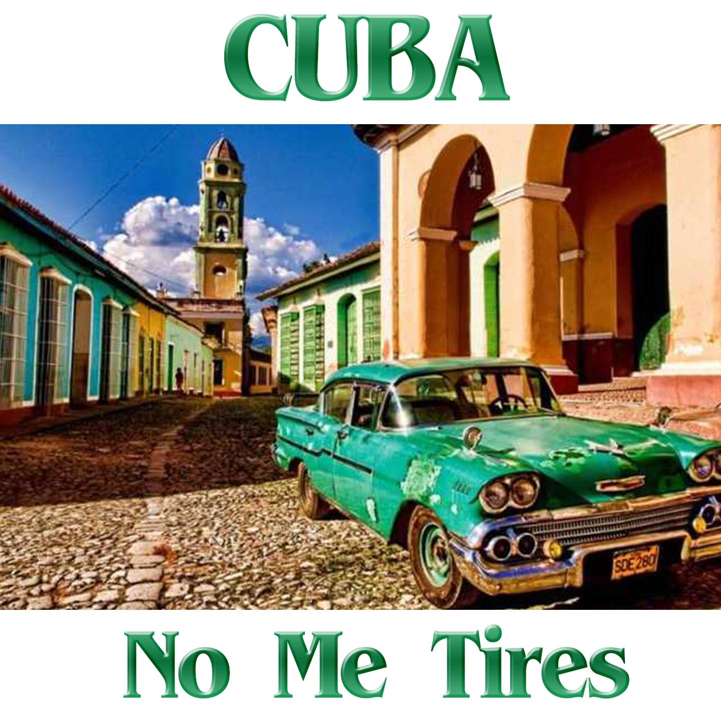 Cuba: No Me Tires