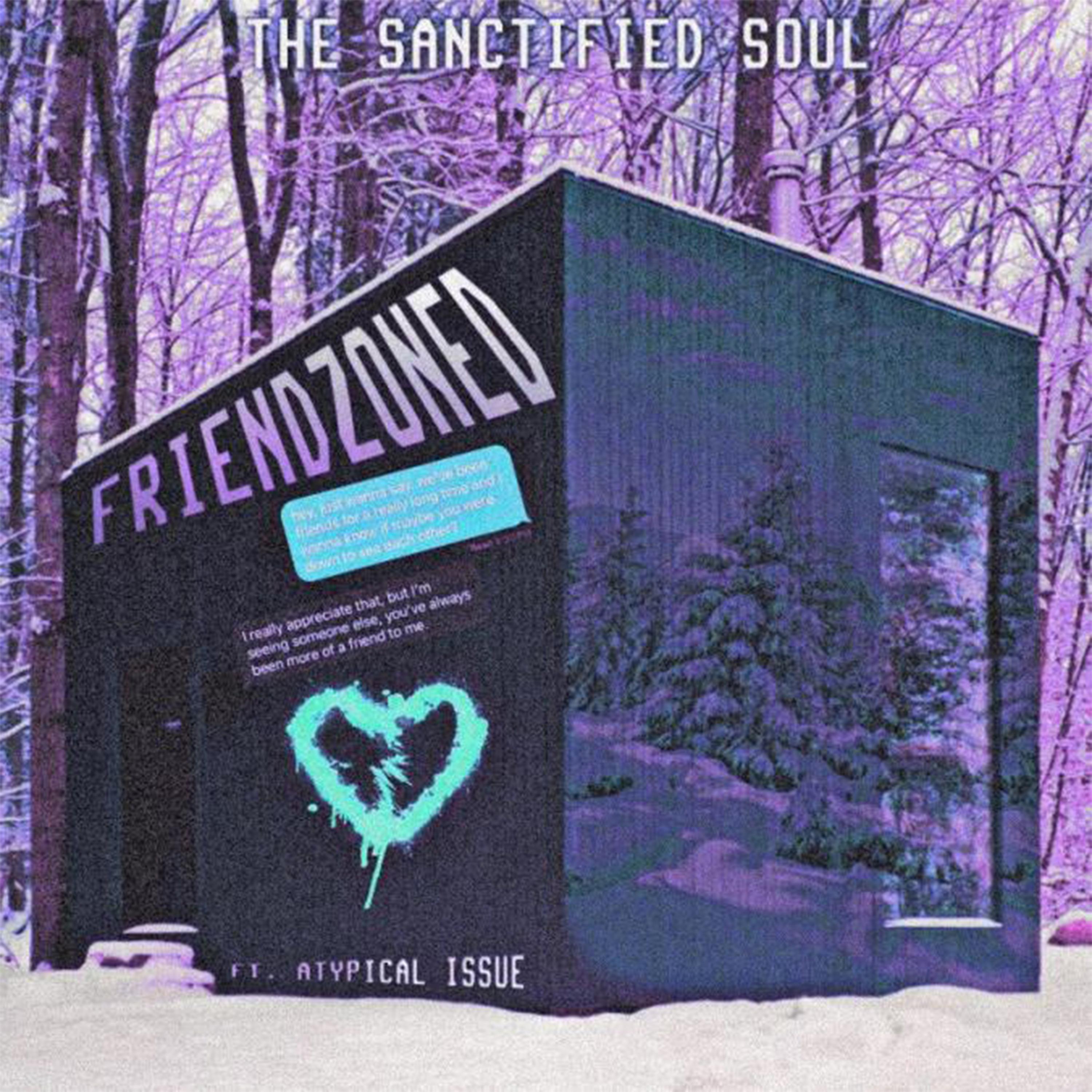 The Sanctified Soul - FRIENDZONED (feat. Atypical Issue)
