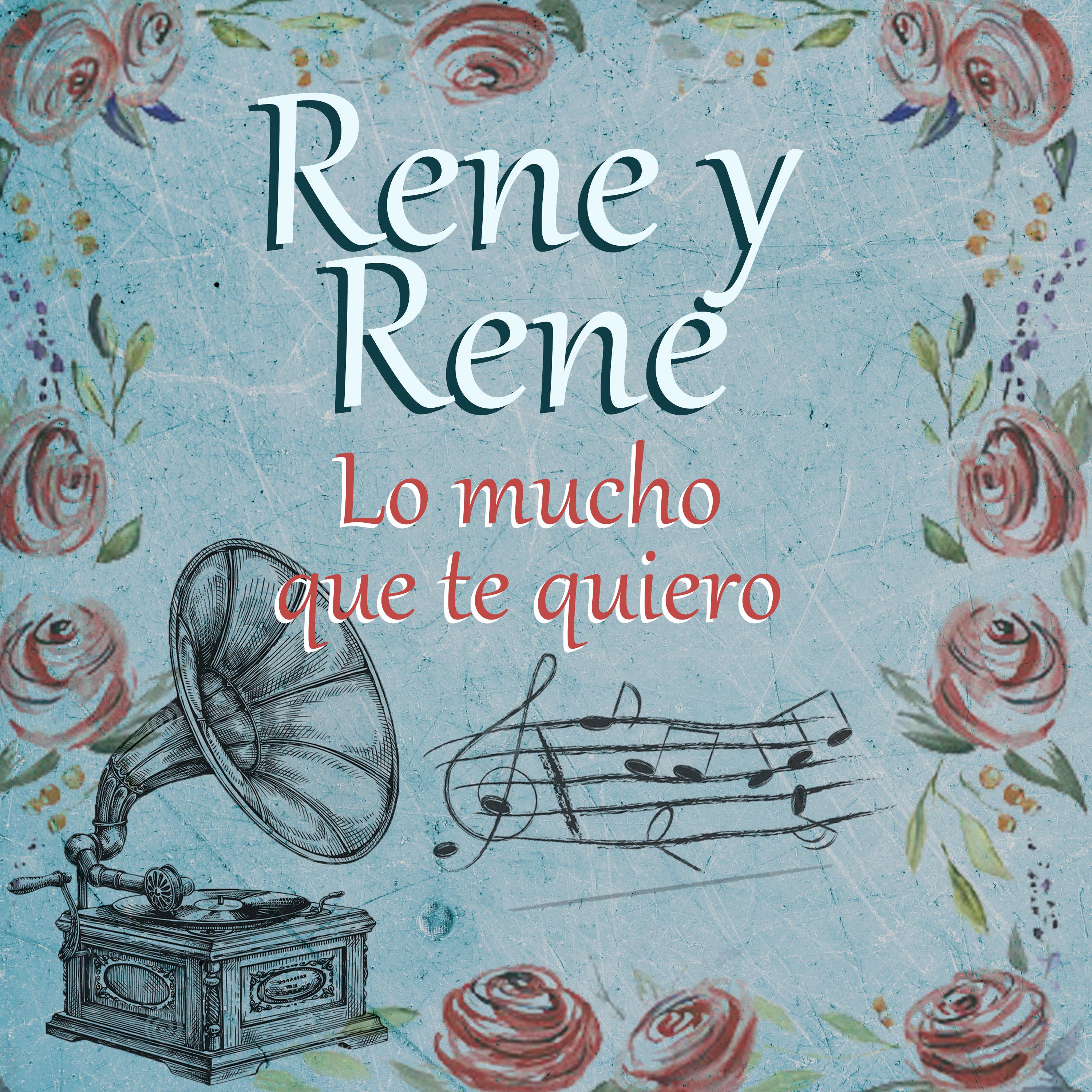 Rene y Rene Lo Mucho Que Te Quiero