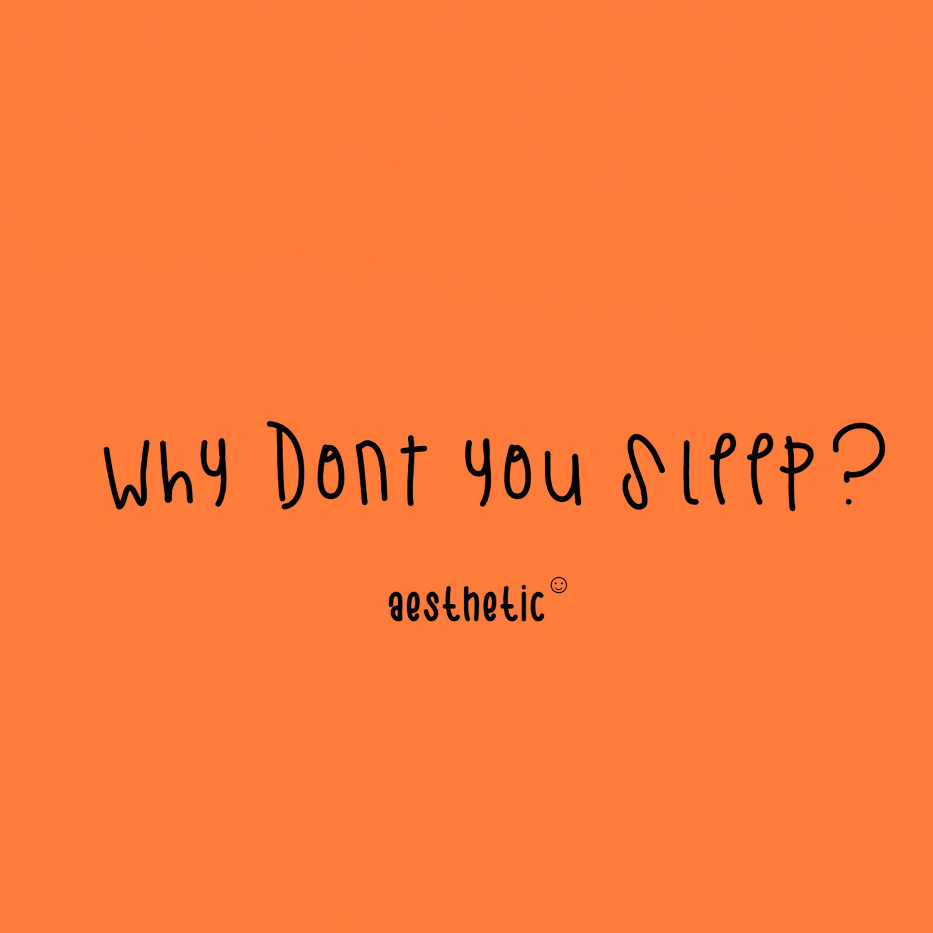 Why Dont You Sleep??