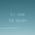 Fly Over The Heaven