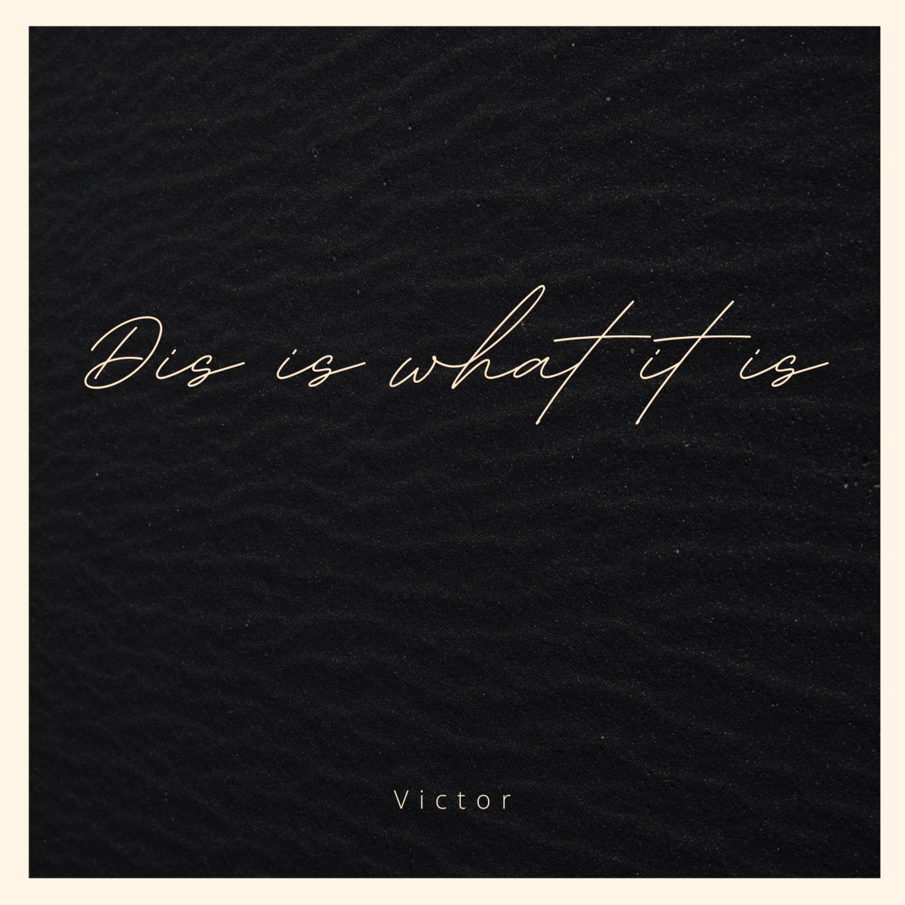 Victor - Dis is what it is