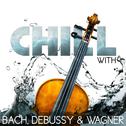 Chill with Bach, Debussy & Wagner专辑
