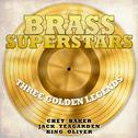 Brass Superstars, Three Golden Legends - Chet Baker, Jack Teagarden, King Oliver专辑