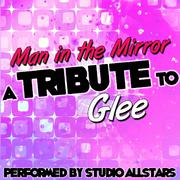 Man in the Mirror (A Tribute to Glee) - Single