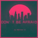 Don’t be afraid