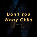 Don't You Worry Child（habit）