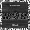 DJ GX 019 - Frequência Ancestral