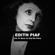 Edith Piaf, Vol. 6: Sous Le Ciel De Paris