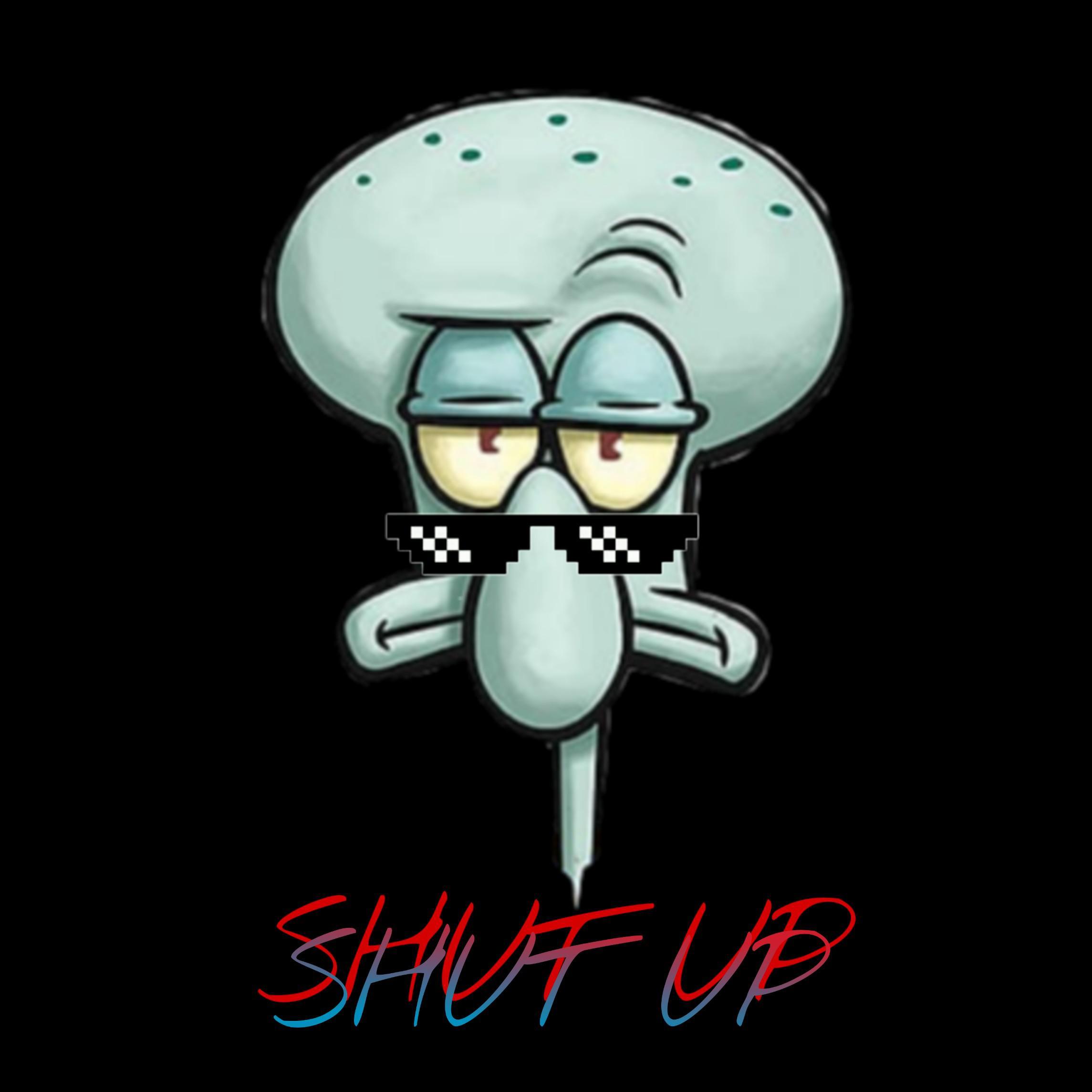 SHUT UP