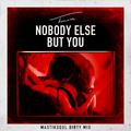 Nobody Else But You (Mastiksoul Dirty Mix)