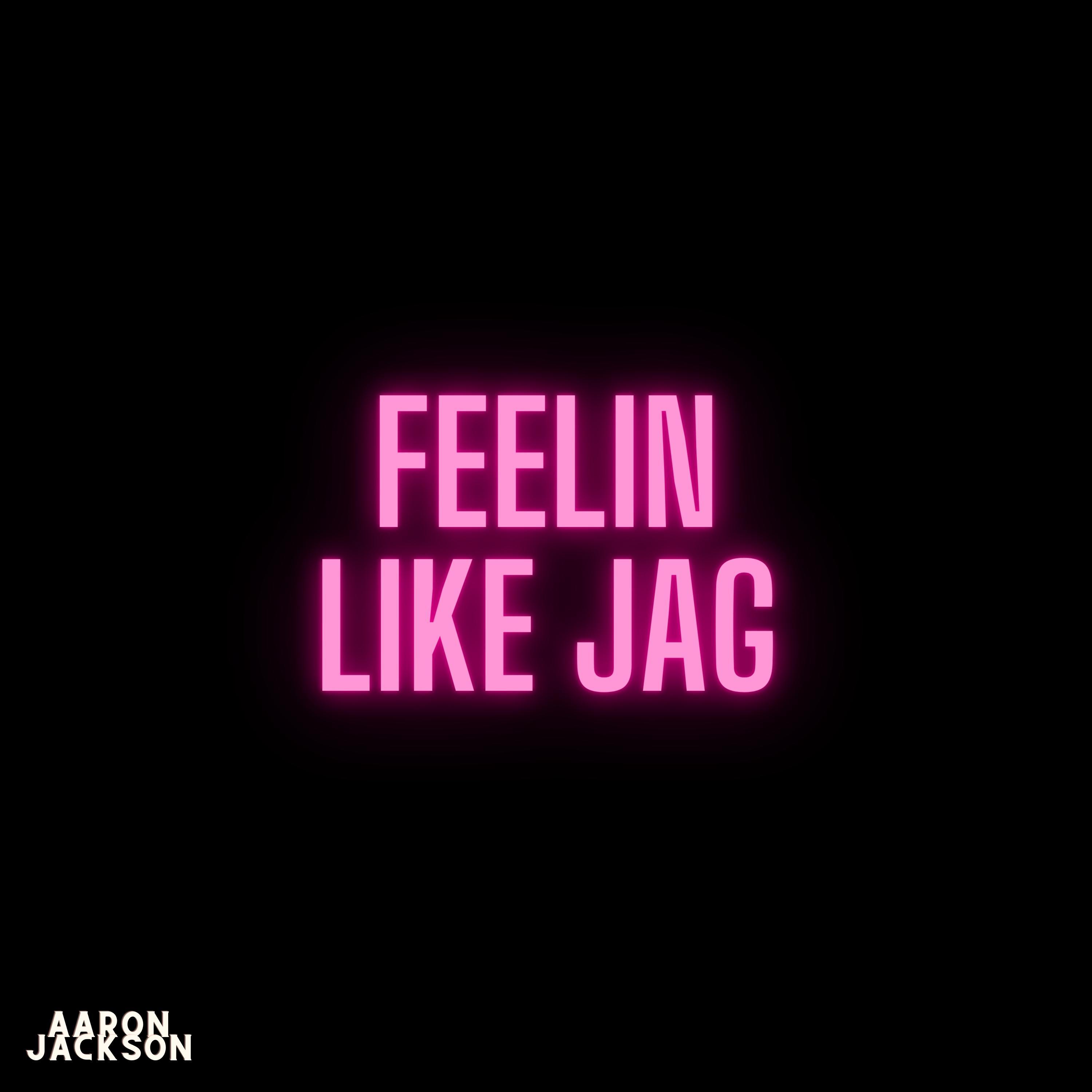 feelin like jag