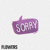 Flowers - Sorry