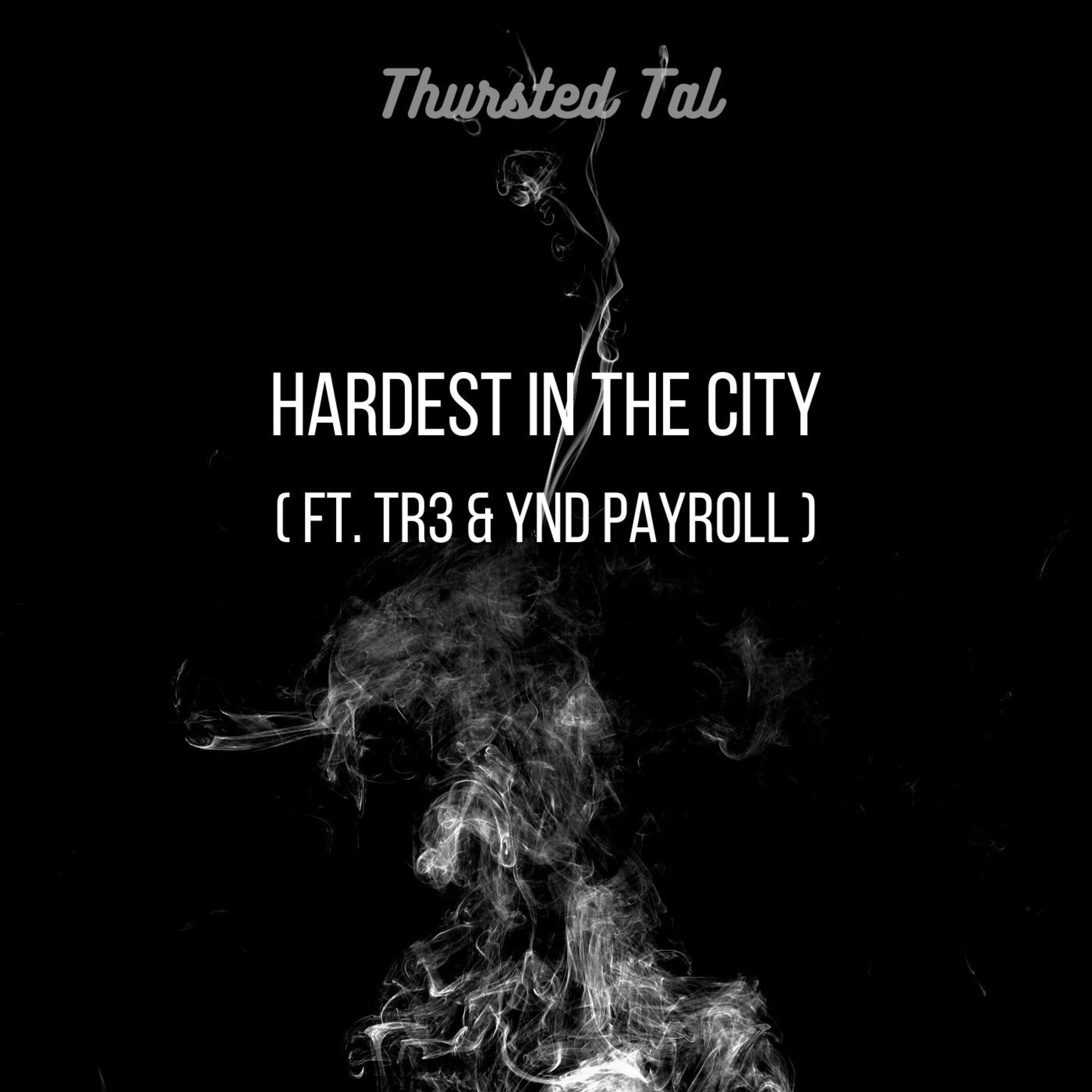 Thursted Tal - Hardest In The City (feat. Tr3 & YND Payroll)