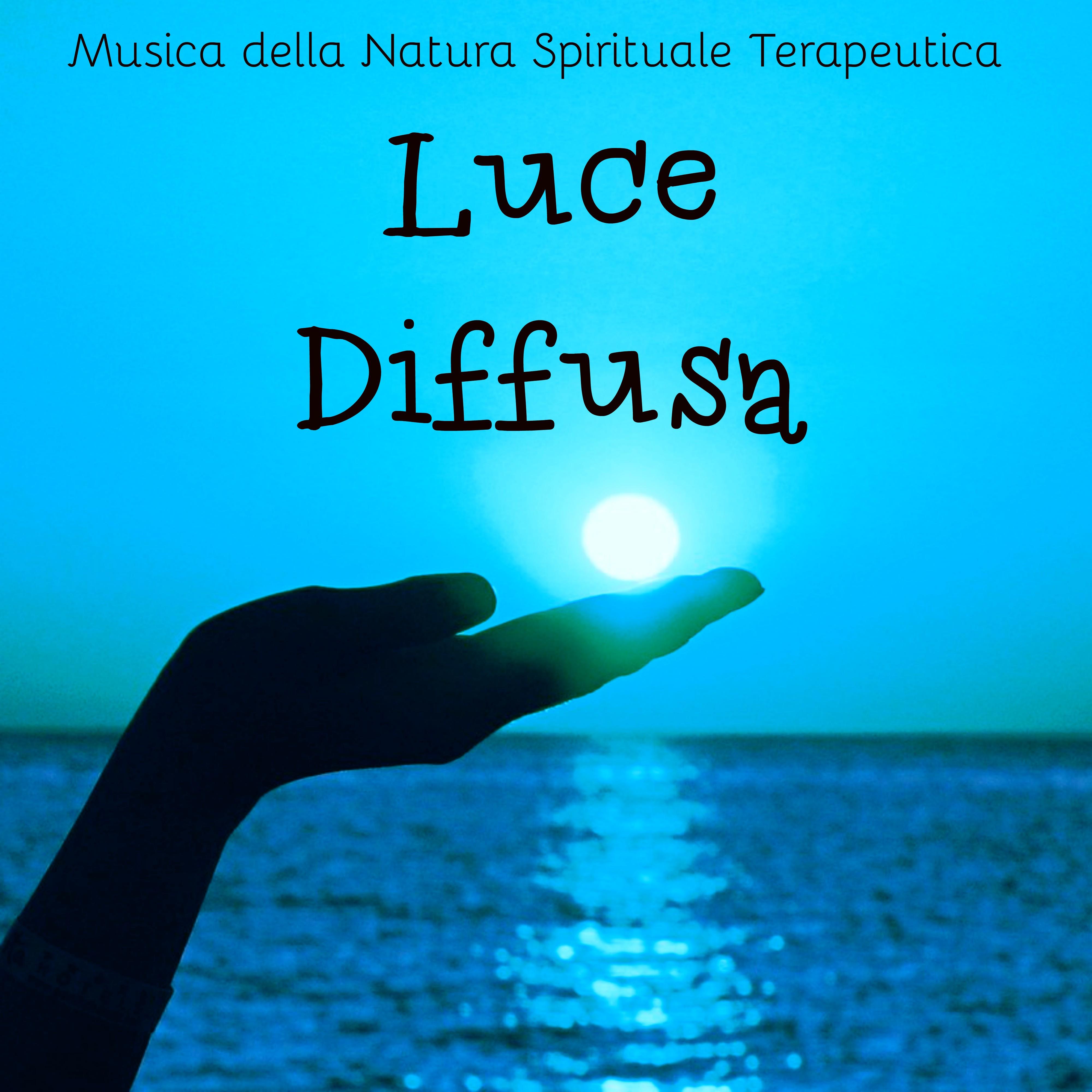 Luce Diffusa - Musica della Natura Spirituale Terapeutica per Autostima Mente Sana Benessere Fisico 专辑