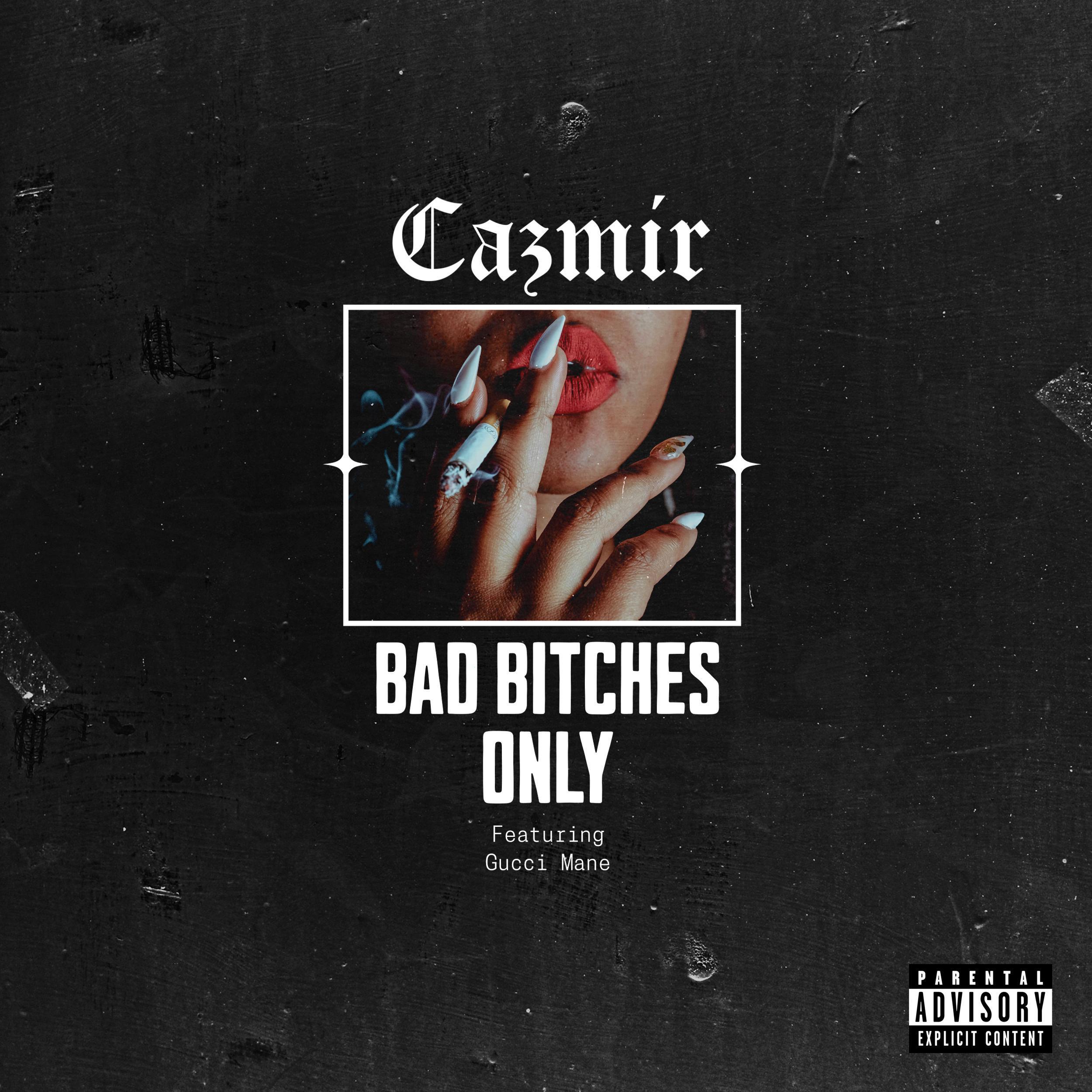 Cazmir - Bad B*****s Only (feat. Gucci Mane)