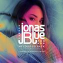 We Could Go Back (Jonas Blue & Jack Wins Club Mix)专辑