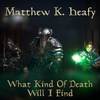 Matthew K. Heafy - What Kind Of Death Will I Find