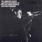 The Complete Pacific Jazz Live Recordings Of The Chet Baker Quartet With Russ Freeman专辑