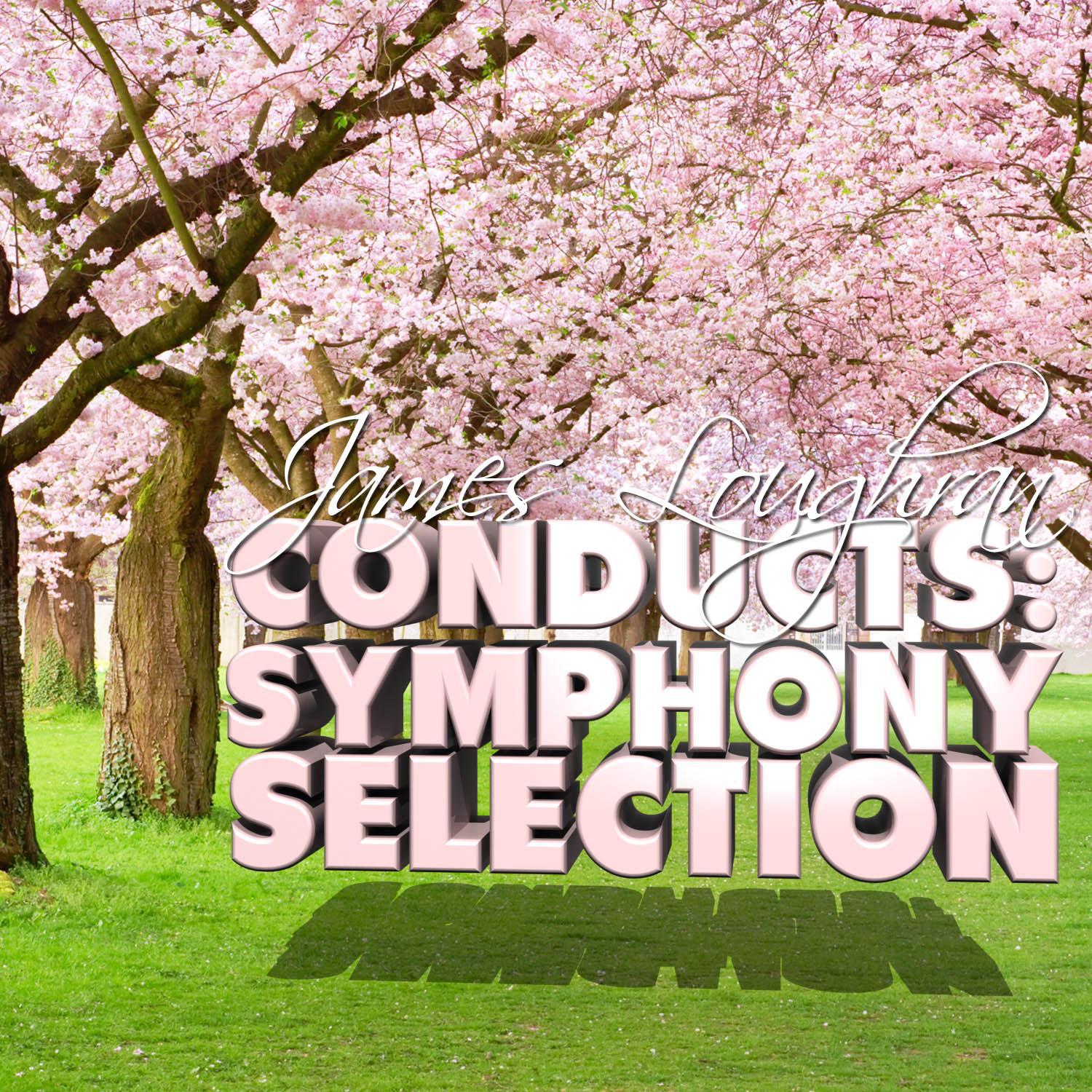 James Loughran Conducts: Symphony Selection专辑