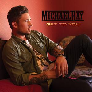 Get to You - Michael Ray (TKS karaoke) 带和声伴奏 （升7半音）