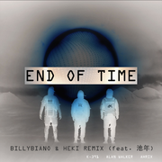 Alan Walker-End of Time（Heki / BillyBiano / 池年 remix）