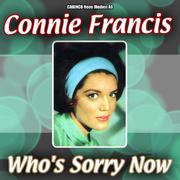 Who’s Sorry Now by Connie Francis