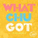 Whatchugot (Pisk Remix)专辑