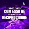 DJ GUSTAVO DE OZ - Não Vem Com Essa de Romance - Reciprocidade