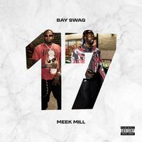 Bay Swag & Meek Mill - Seventeen